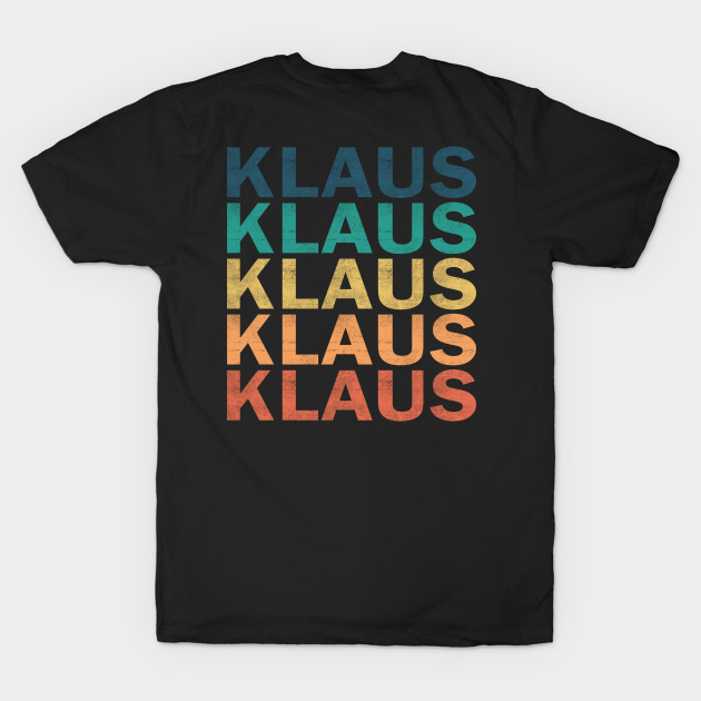 Klaus Name T Shirt - Klaus Vintage Retro Name Gift Item Tee by henrietacharthadfield